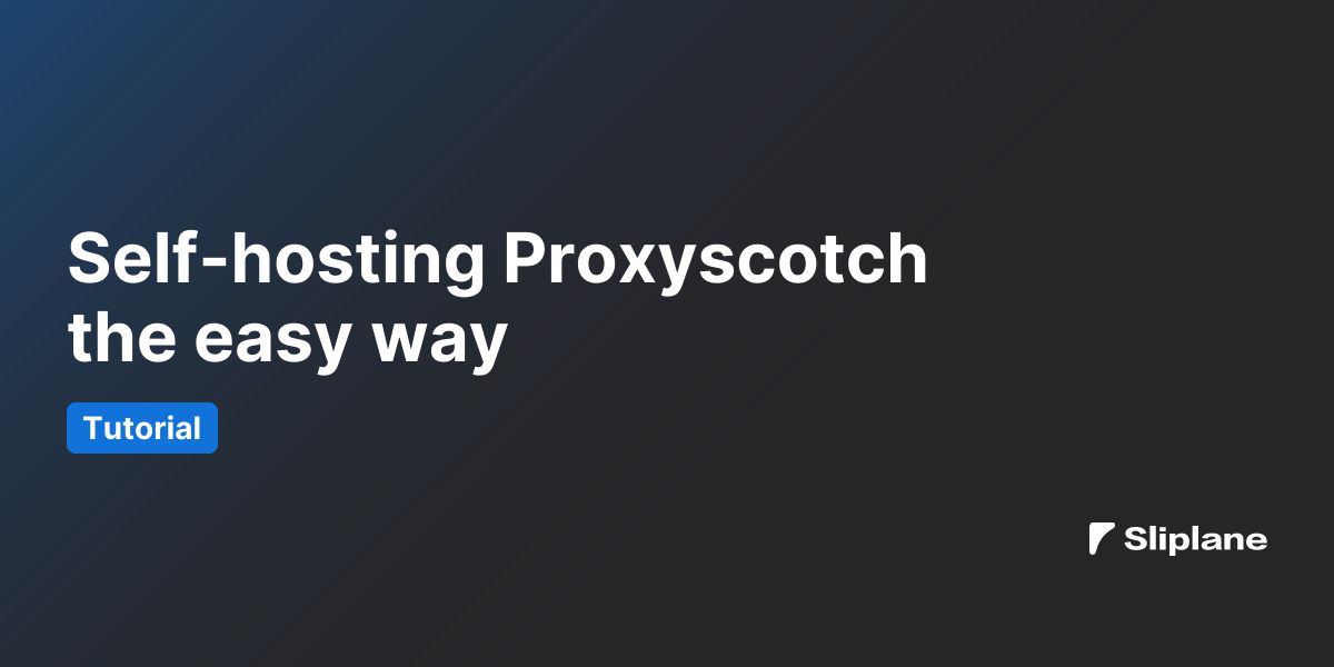 Self-hosting Proxyscotch the easy way