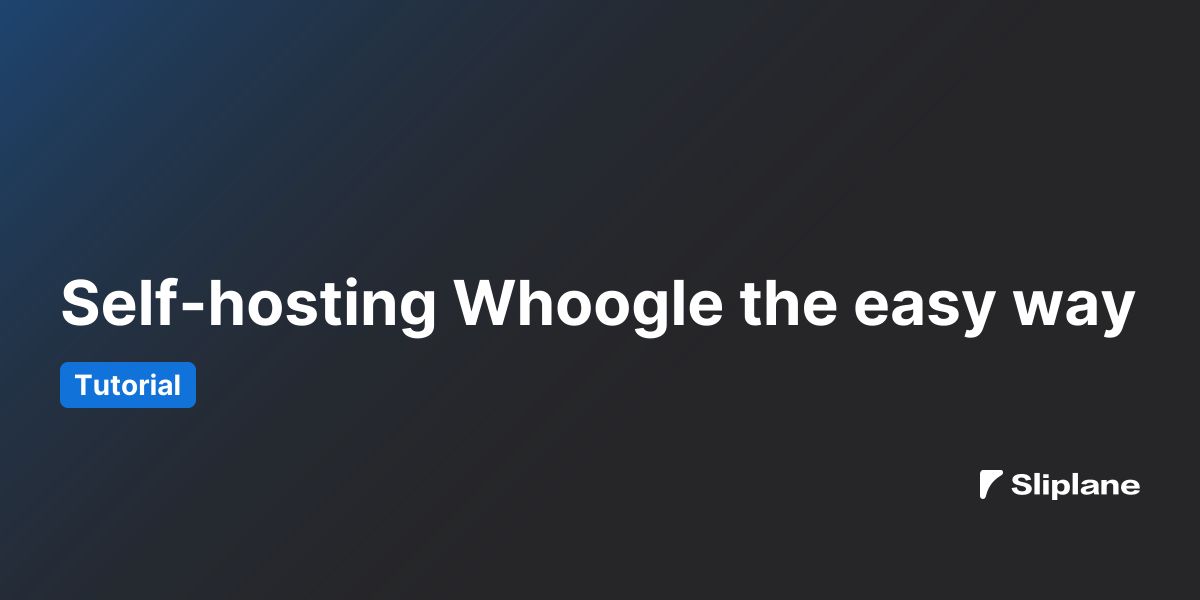 Self-hosting Whoogle the easy way