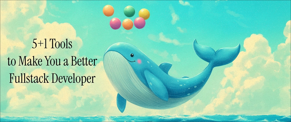 5 Tools to Make You a Better Fullstack Developer in 2026